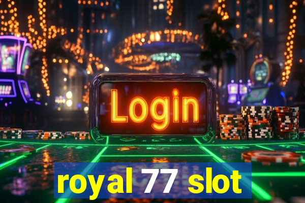 royal 77 slot