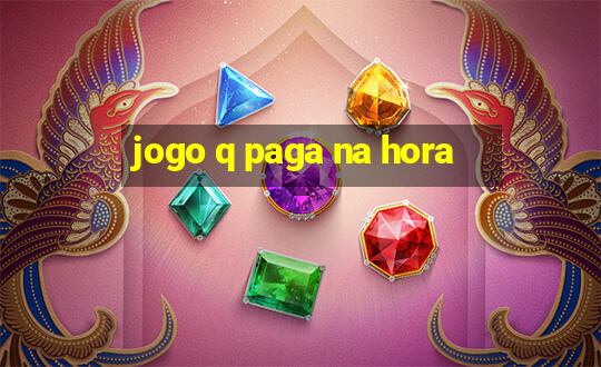 jogo q paga na hora