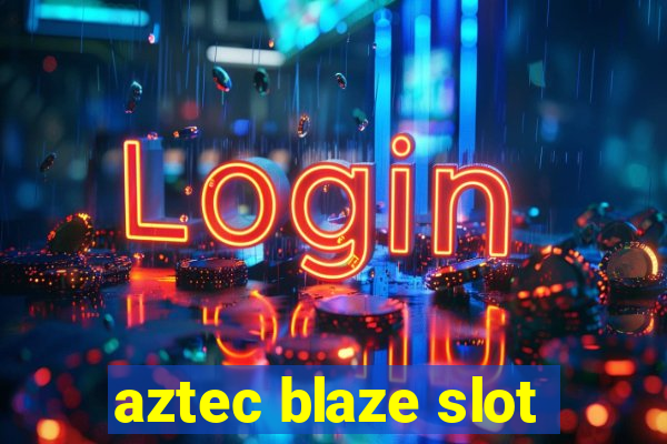 aztec blaze slot