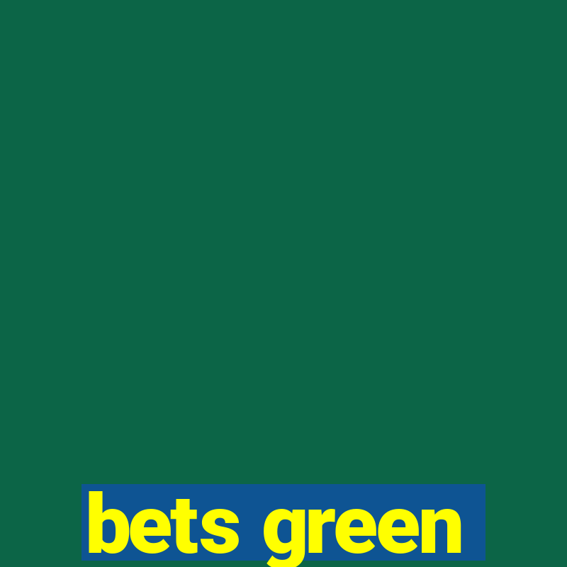 bets green