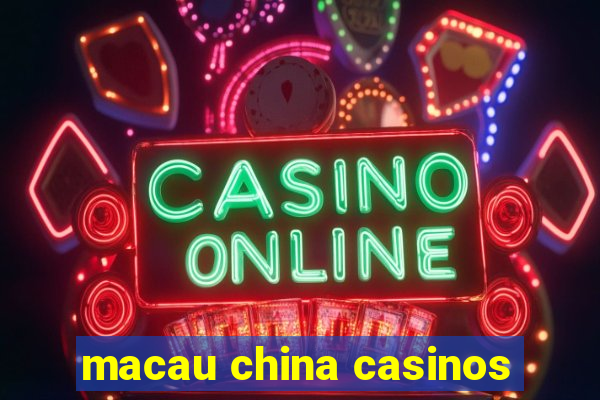 macau china casinos