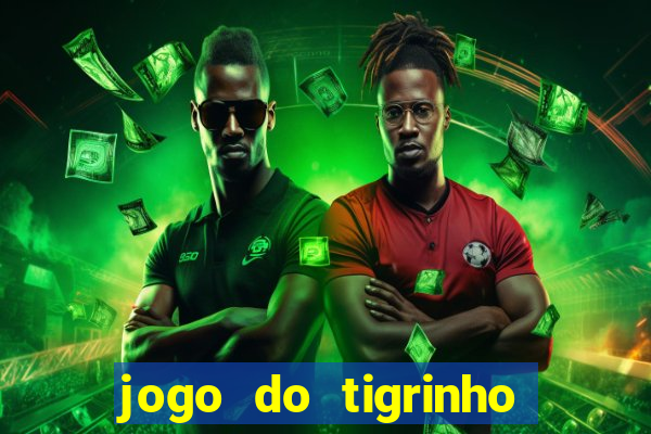 jogo do tigrinho jogo de azar