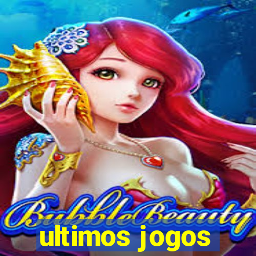 ultimos jogos