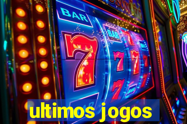 ultimos jogos