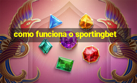 como funciona o sportingbet