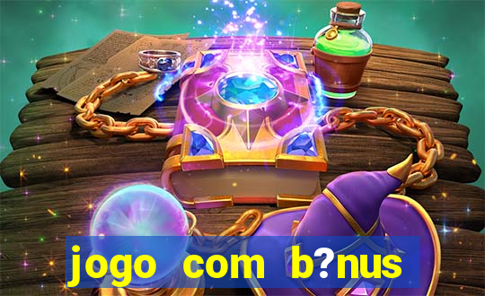 jogo com b?nus grátis no cadastro