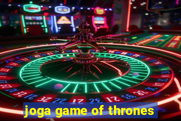 joga game of thrones