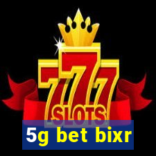 5g bet bixr