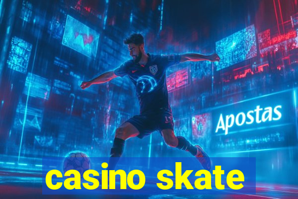 casino skate