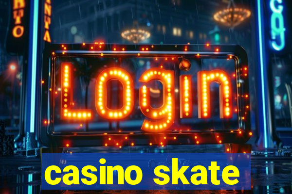 casino skate