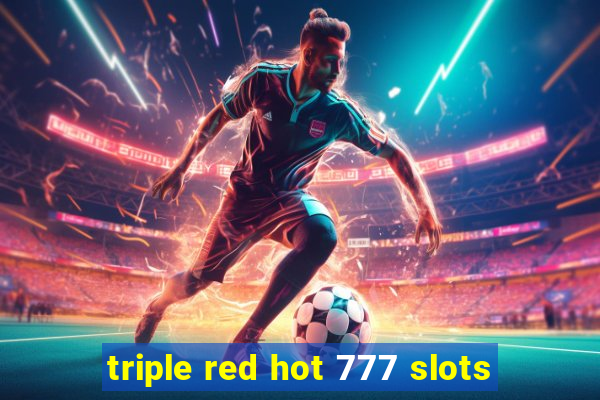 triple red hot 777 slots