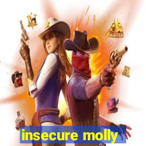 insecure molly