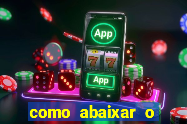 como abaixar o jogo do