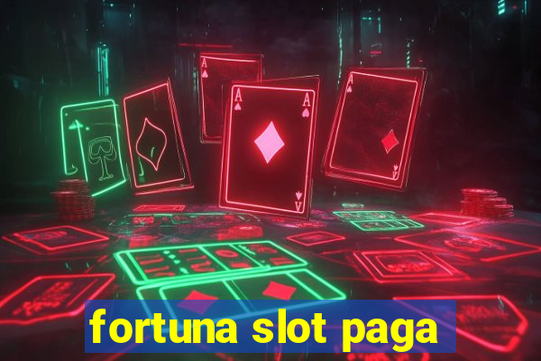 fortuna slot paga