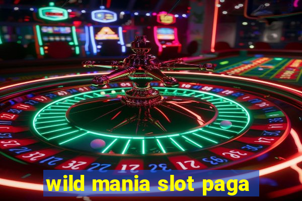 wild mania slot paga