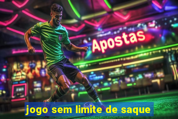 jogo sem limite de saque