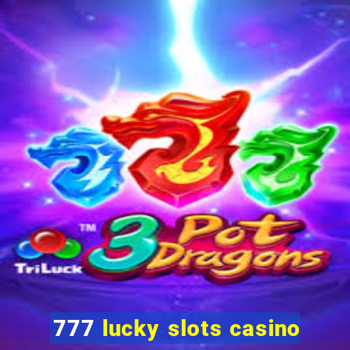 777 lucky slots casino