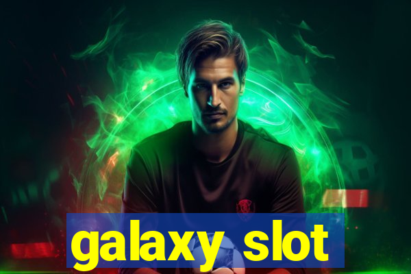 galaxy slot