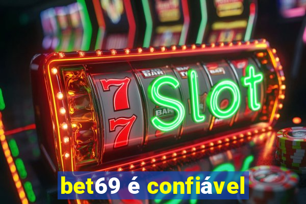 bet69 é confiável