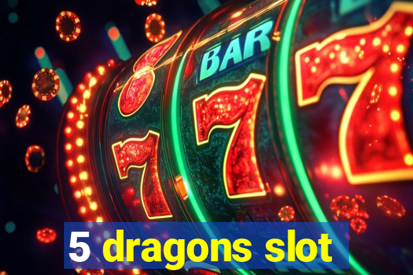 5 dragons slot