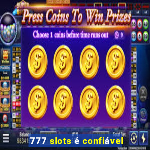 777 slots é confiável