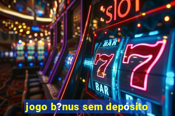 jogo b?nus sem depósito