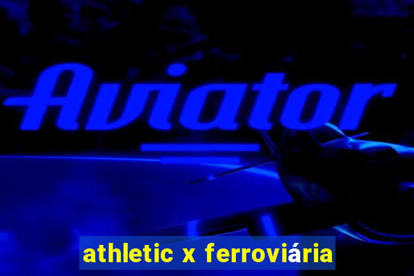 athletic x ferroviária