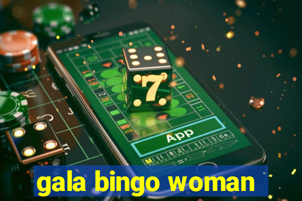 gala bingo woman