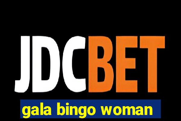 gala bingo woman