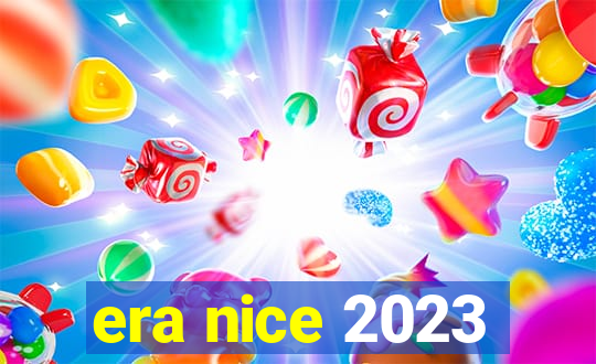 era nice 2023