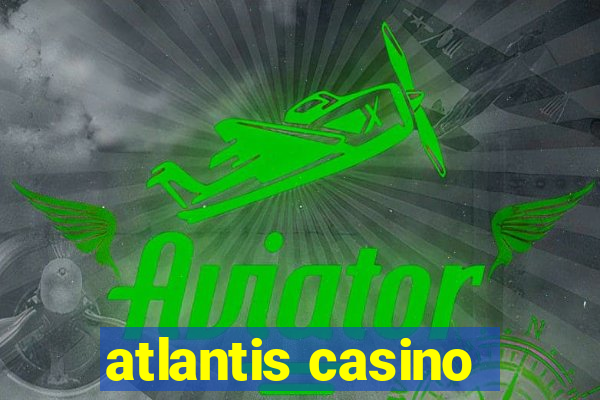 atlantis casino