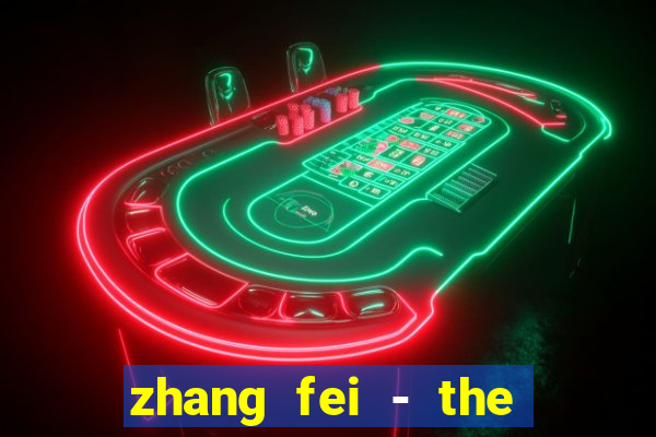 zhang fei - the abandoned son