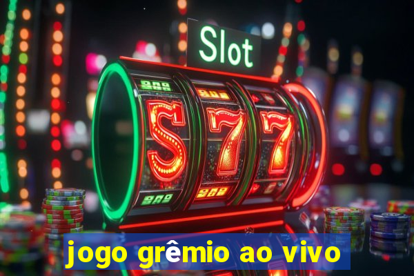 jogo grêmio ao vivo