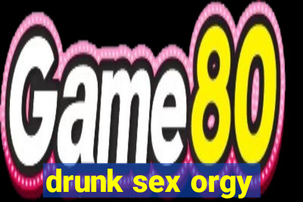 drunk sex orgy