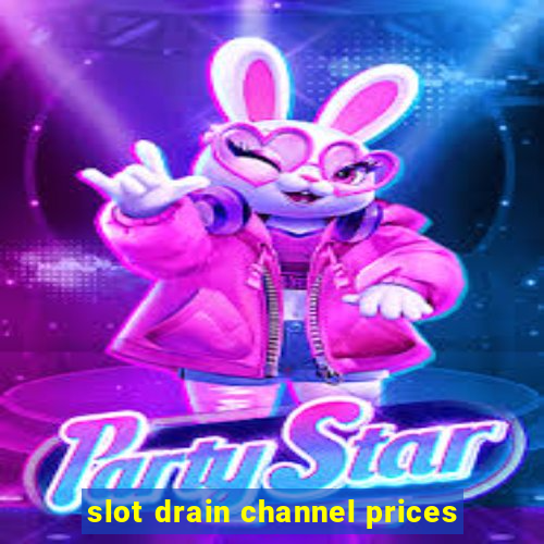 slot drain channel prices