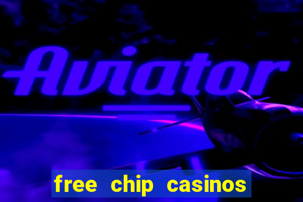 free chip casinos no deposit