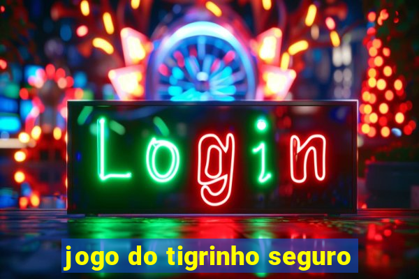 jogo do tigrinho seguro