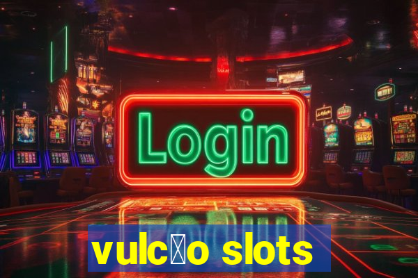 vulc茫o slots