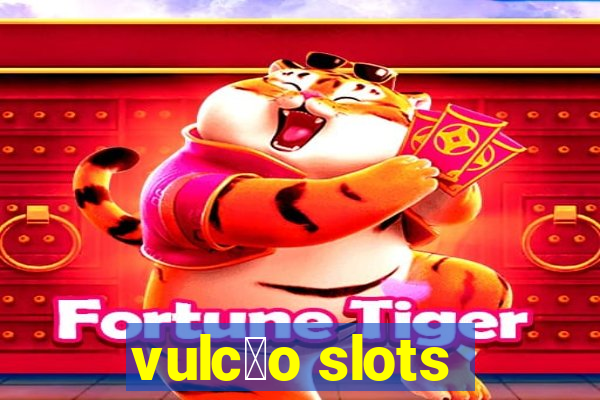 vulc茫o slots