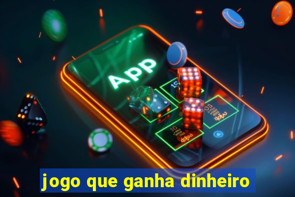 jogo que ganha dinheiro