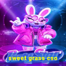 sweet grass cso