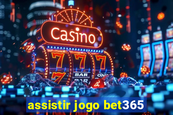 assistir jogo bet365