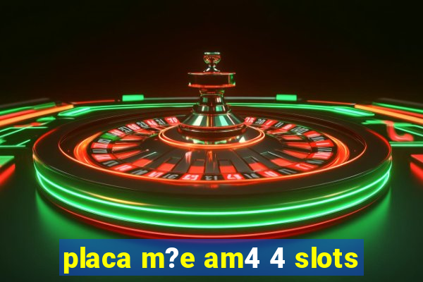 placa m?e am4 4 slots