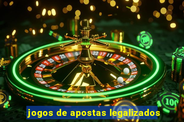 jogos de apostas legalizados