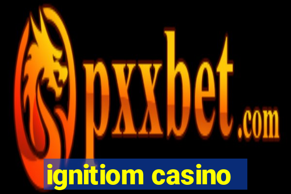 ignitiom casino