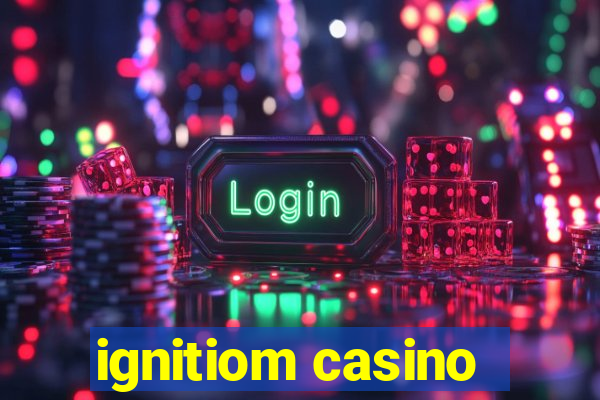 ignitiom casino