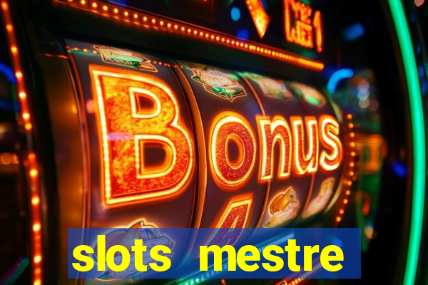 slots  mestre