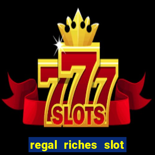 regal riches slot free play