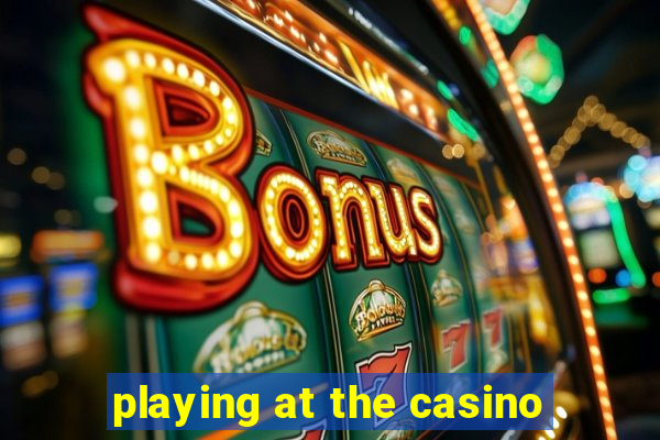 playing at the casino