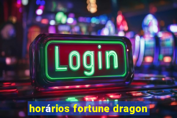 horários fortune dragon